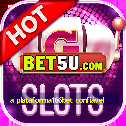 a plataforma166bet confiável