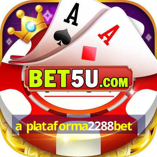 a plataforma2288bet