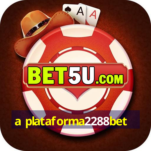 a plataforma2288bet