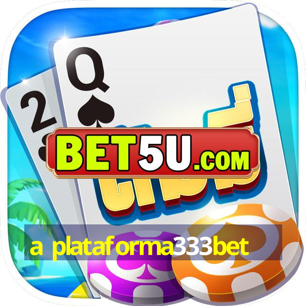 a plataforma333bet