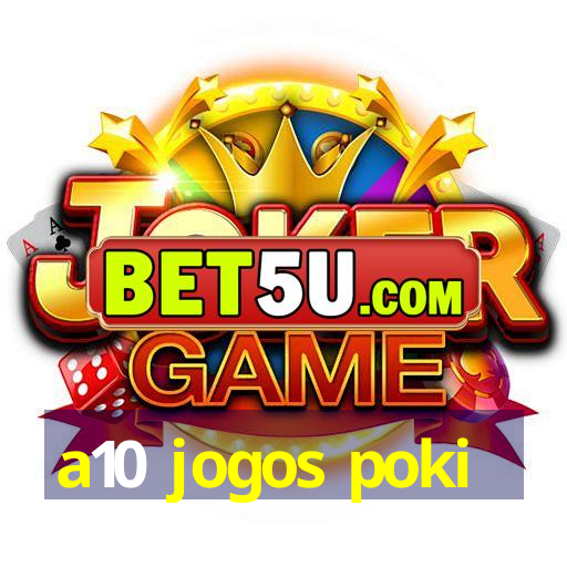 a10 jogos poki