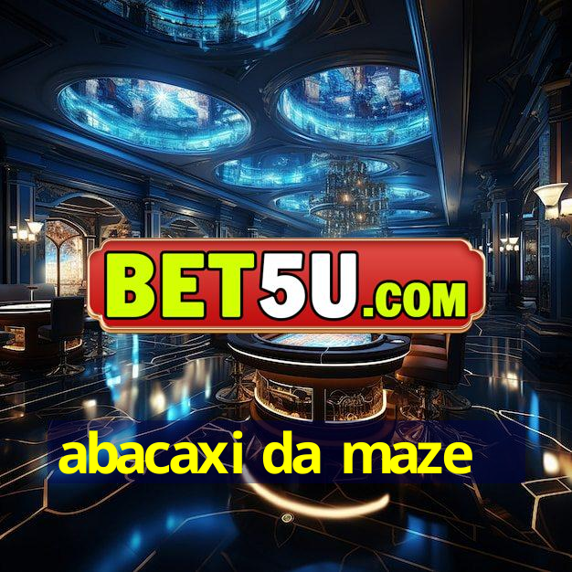 abacaxi da maze