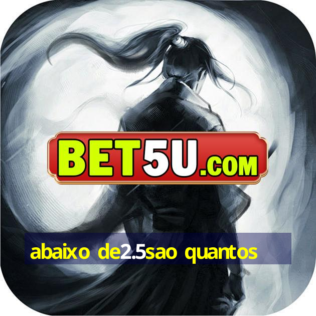 abaixo de2.5sao quantos