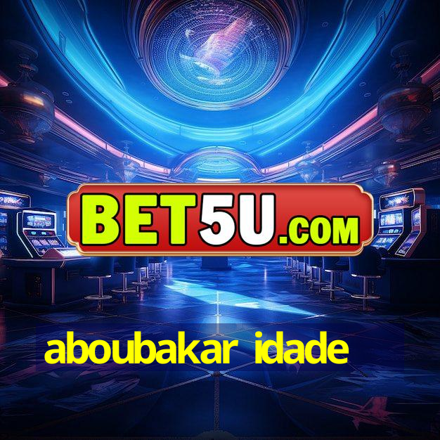 aboubakar idade