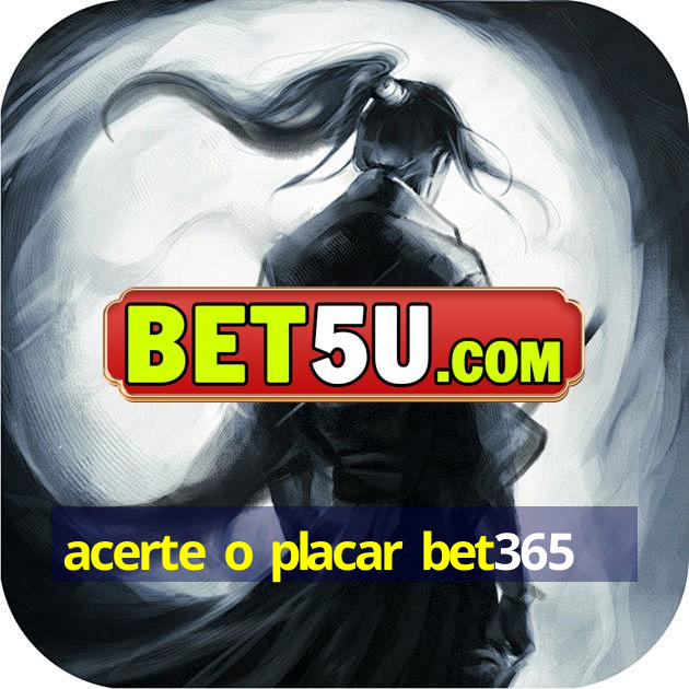 acerte o placar bet365