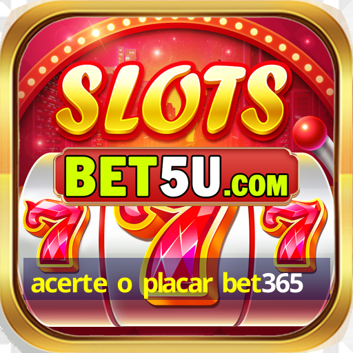 acerte o placar bet365