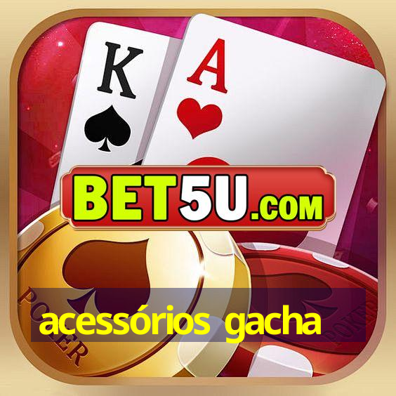 acessórios gacha