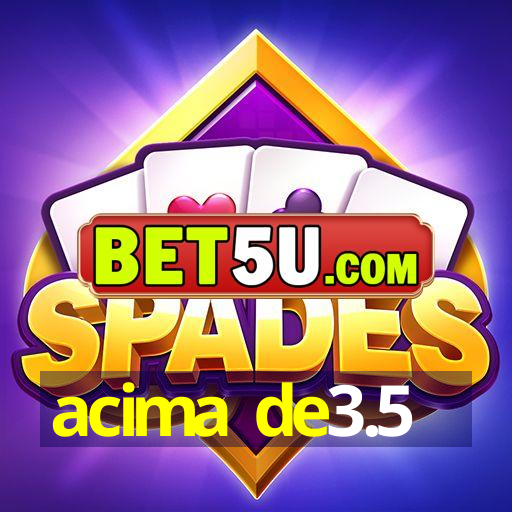 acima de3.5