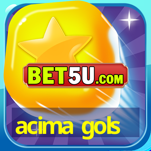 acima gols