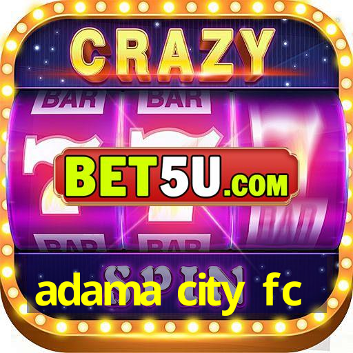 adama city fc