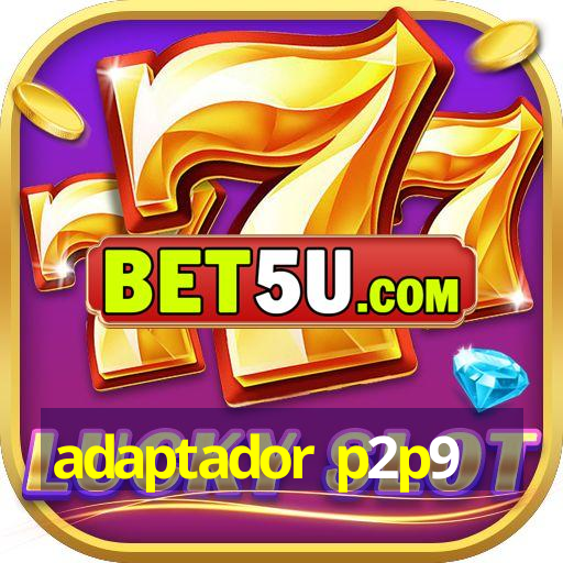 adaptador p2p9