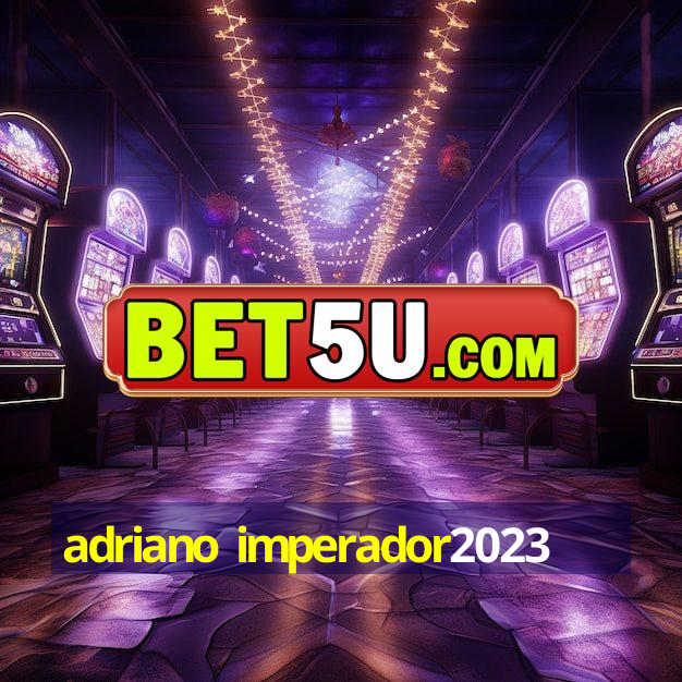 adriano imperador2023