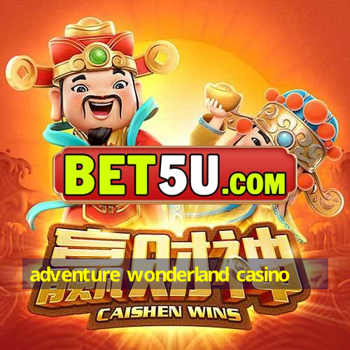 adventure wonderland casino