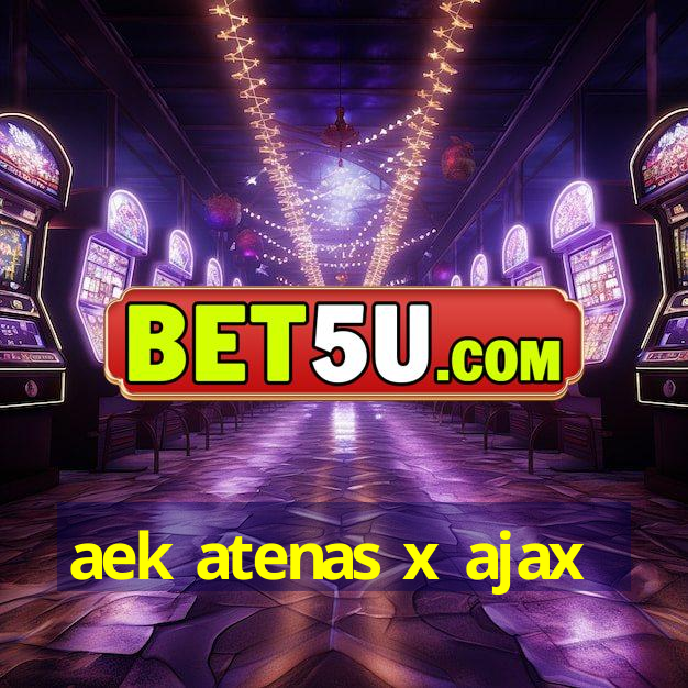 aek atenas x ajax