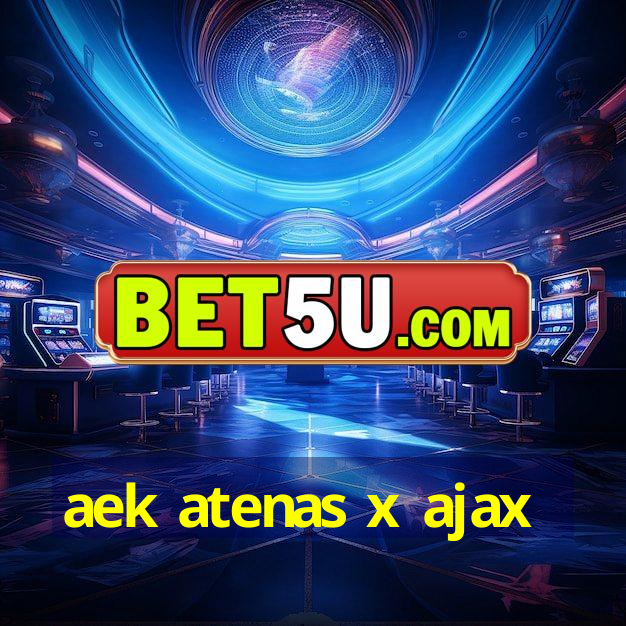 aek atenas x ajax