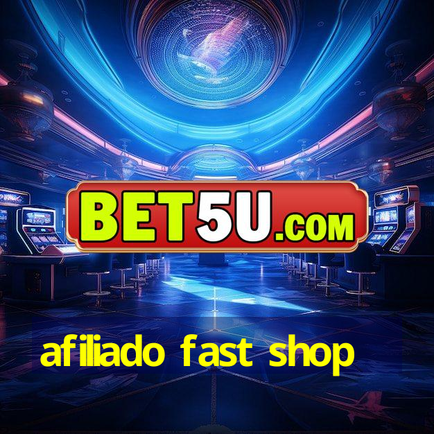 afiliado fast shop