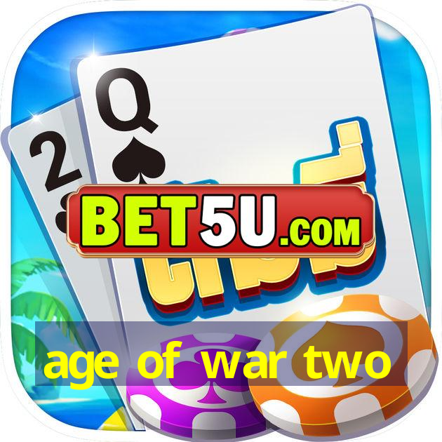 age of war two