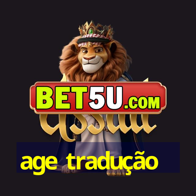 age tradução