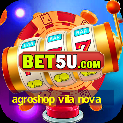 agroshop vila nova