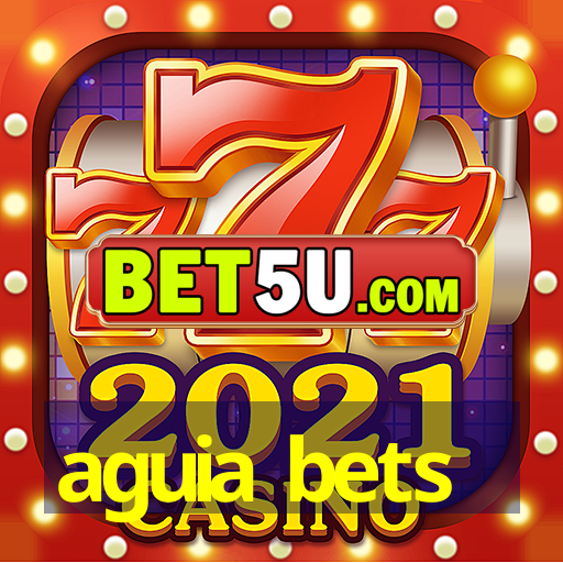 aguia bets