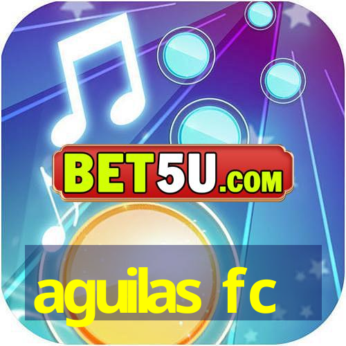 aguilas fc