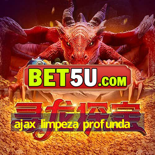 ajax limpeza profunda