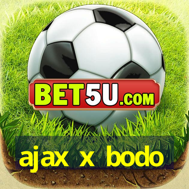 ajax x bodo