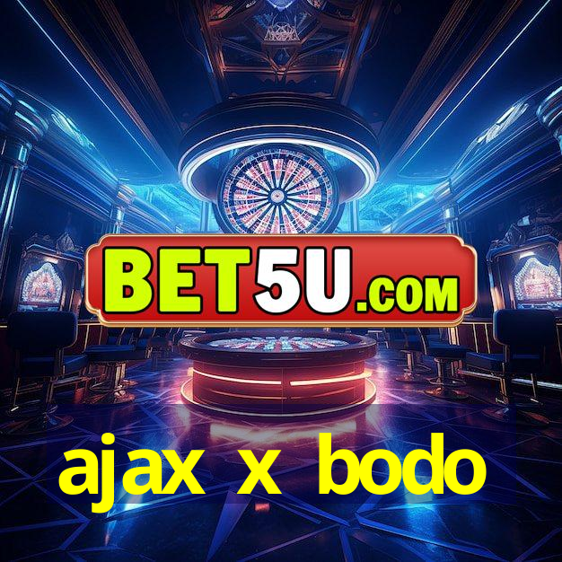 ajax x bodo