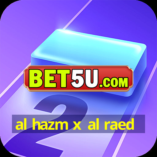 al hazm x al raed