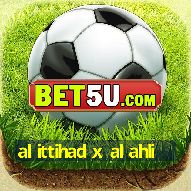 al ittihad x al ahli