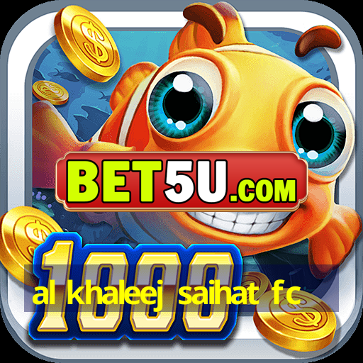 al khaleej saihat fc