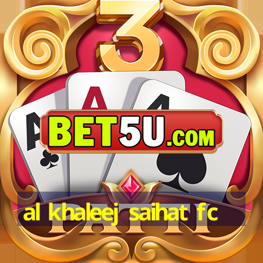 al khaleej saihat fc