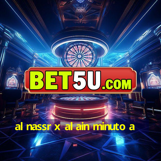 al nassr x al ain minuto a