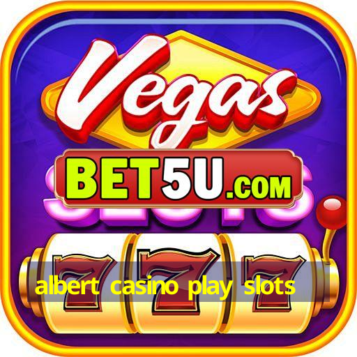 albert casino play slots