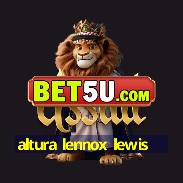 altura lennox lewis