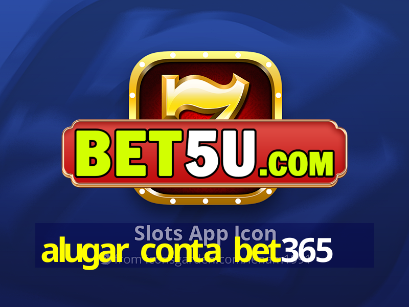 alugar conta bet365