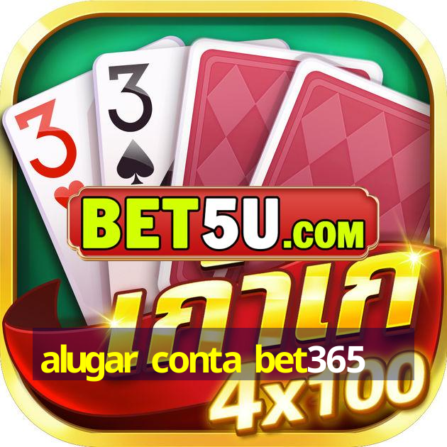 alugar conta bet365