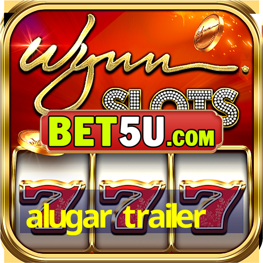 alugar trailer