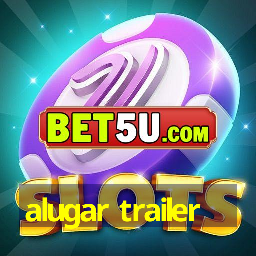 alugar trailer