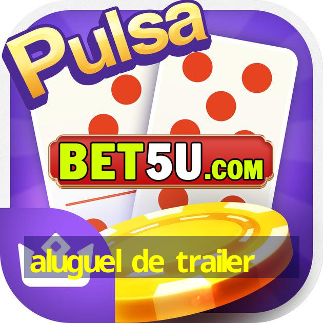 aluguel de trailer