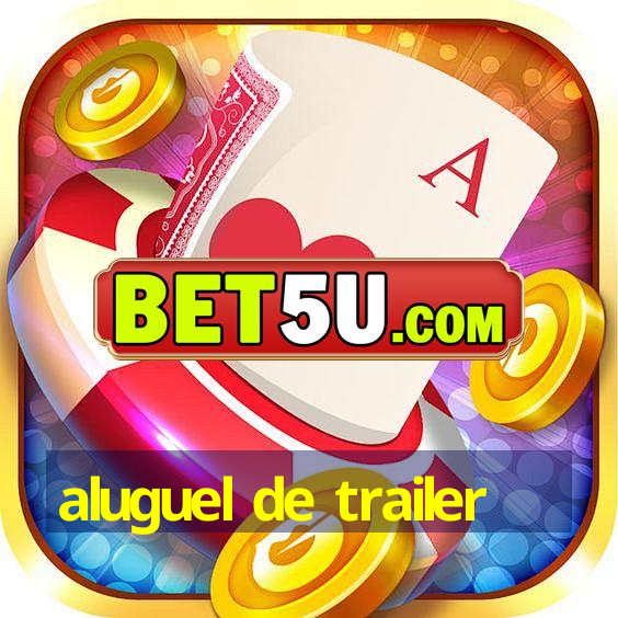 aluguel de trailer