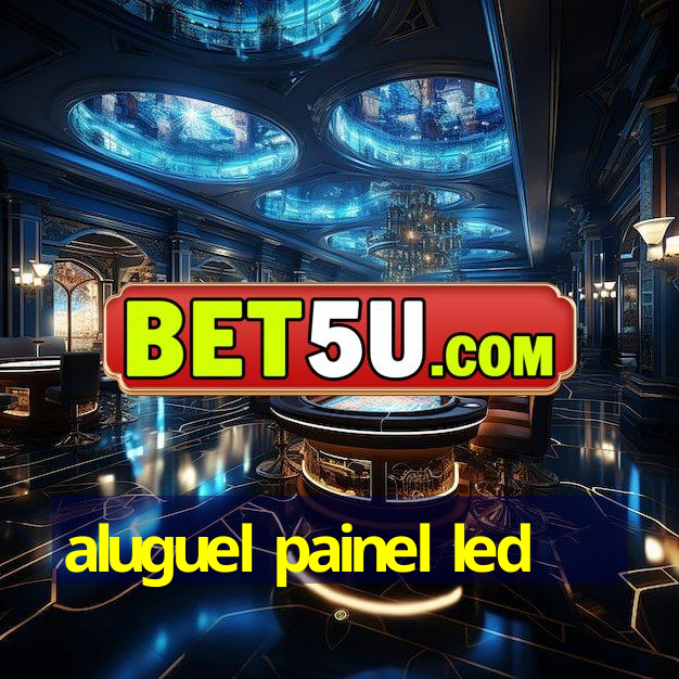 aluguel painel led