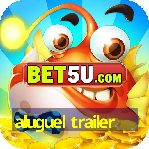 aluguel trailer