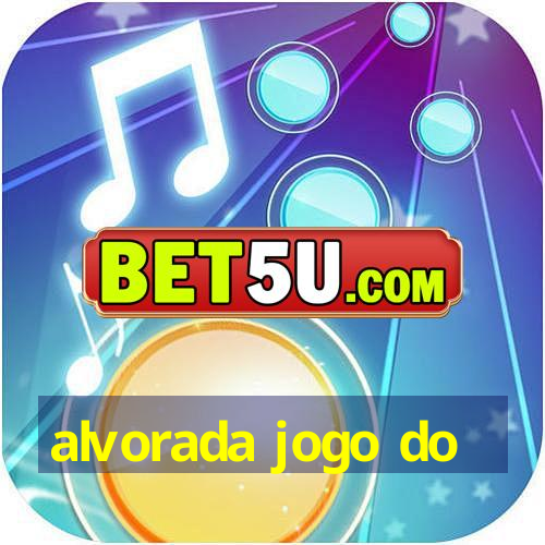 alvorada jogo do