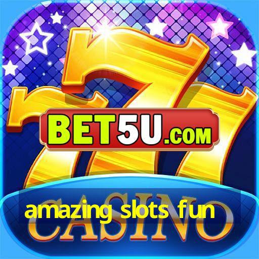 amazing slots fun