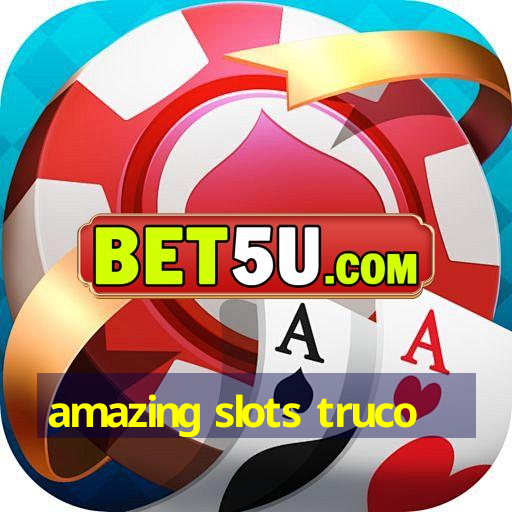 amazing slots truco