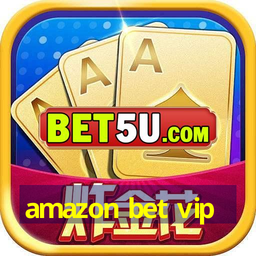 amazon bet vip