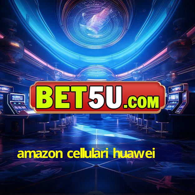 amazon cellulari huawei