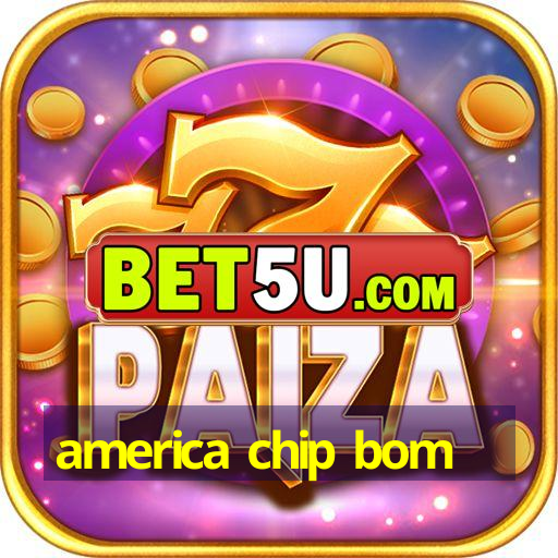 america chip bom