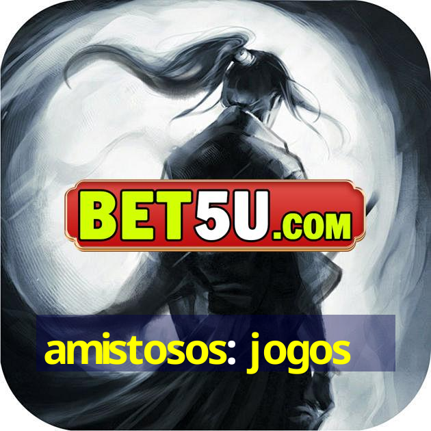 amistosos: jogos